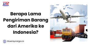 Berapa Lama Pengiriman Barang dari Amerika ke Indonesia?