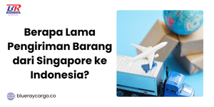 Berapa Lama Pengiriman Barang dari Singapore ke Indonesia?