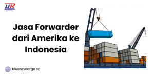 jasa forwarder dari amerika ke indonesia