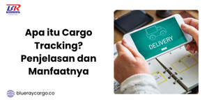 Cargo Tracking Adalah? Penjelasan dan Manfaatnya