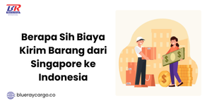 biaya kirim barang dari singapore ke indonesia