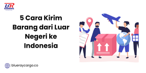 kirim barang dari luar negeri ke indonesia